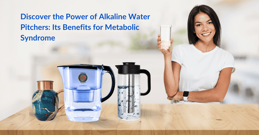 Discover the Power of Alkaline Water Pitchers: Its Benefits for Metabolic Syndrome