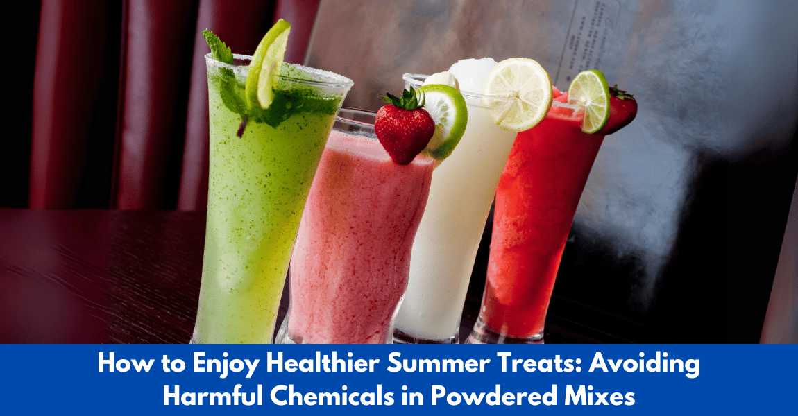 How to Enjoy Healthier Summer Treats: Avoiding Harmful Chemicals in Powdered Mixes