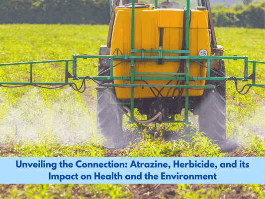 Unveiling the Connection: Atrazine, Herbicide, and its Impact on Health and the Environment