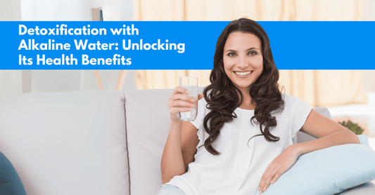 Detoxification with Alkaline Water: Unlocking Its Health Benefits